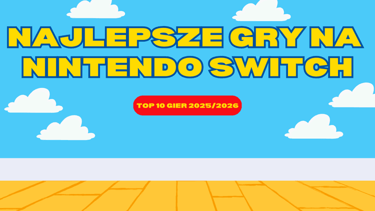 Najlepsze gry na Nintendo Switch – ranking TOP 10 hitów, w które musisz zagrać w 2025/2026