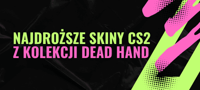 TOP 10: Najdroższe skiny CS2 z nowej kolekcji Dead Hand