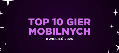 Najlepsze gry mobilne 2026 - Ranking TOP 10, w które musisz zagrać w kwietniu!